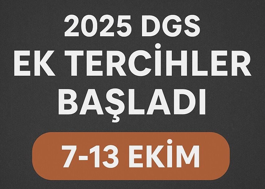 2025 DGS EK TERCİHLER BAŞLADI