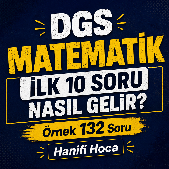2026 DGS MATEMATİK İLK 10 SORU NASIL GELİR? Örnek 132 Soru | Hanifi Hoca